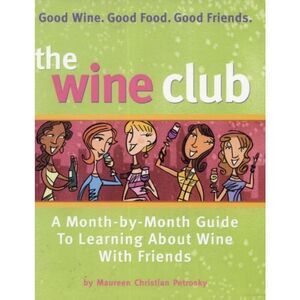 The Wine Club A Month-By-Month Guide To Learning About Wine With Friends Book